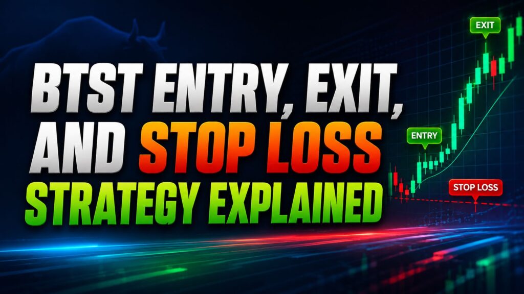 BTST Entry, Exit, and Stop Loss Strategy Explained