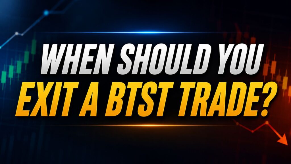 When Shouold You Exit a BTST Trade?